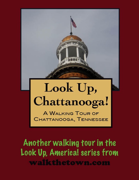 Look Up, Chattanooga! A Walking Tour of Chattanooga, Tennessee