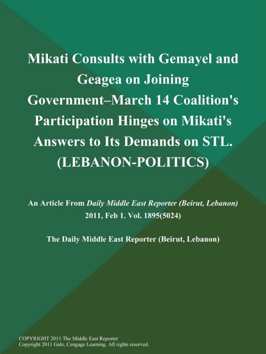 Mikati Consults with Gemayel and Geagea on Joining Government--March 14 Coalition's Participation Hinges on Mikati's Answers to Its Demands on STL (LEBANON-POLITICS)