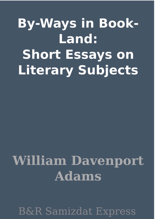 By-Ways in Book-Land: Short Essays on Literary Subjects