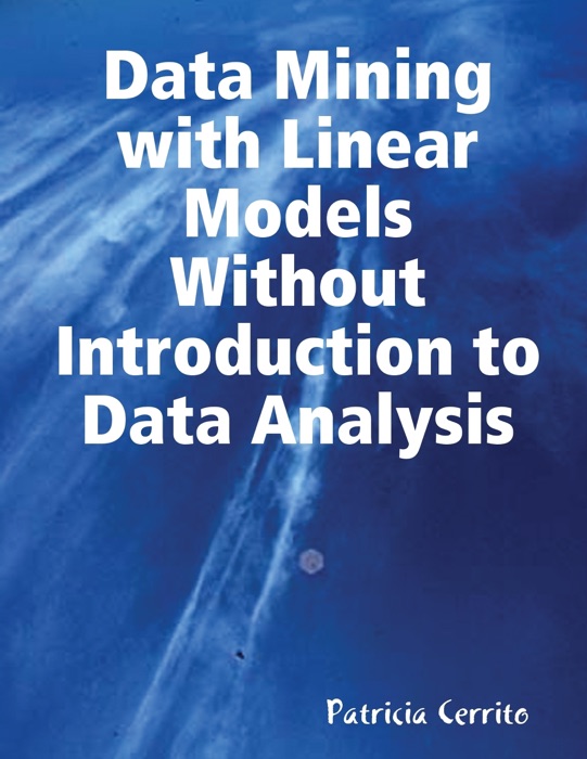 Data Mining With Linear Models without Introduction to Data Analysis