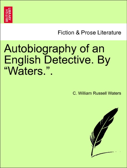 Autobiography of an English Detective. By “Waters.”. Vol. II.