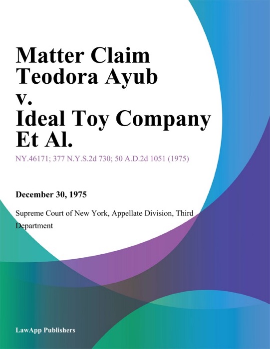 Matter Claim Teodora Ayub v. Ideal Toy Company Et Al.