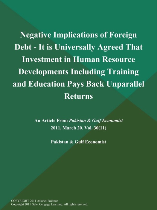 Negative Implications of Foreign Debt - It is Universally Agreed That Investment in Human Resource Developments Including Training and Education Pays Back Unparallel Returns