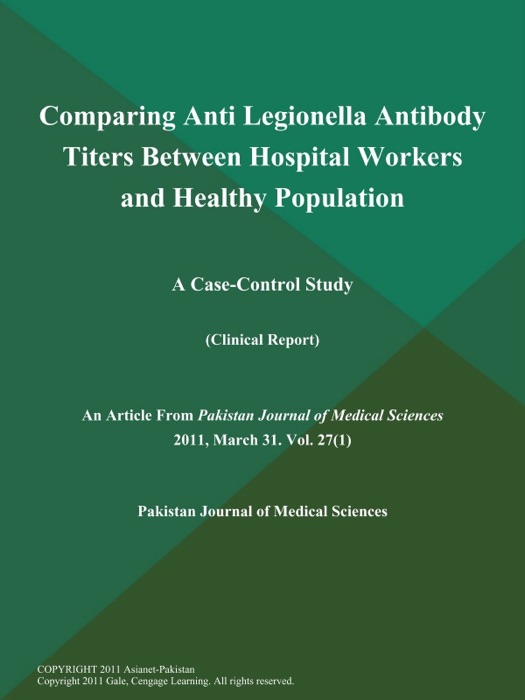 Comparing Anti Legionella Antibody Titers Between Hospital Workers and Healthy Population; A Case-Control Study (Clinical Report)