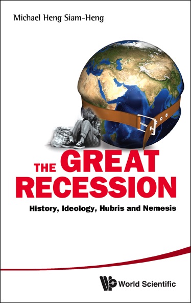 Great Recession, The: History, Ideology, Hubris And Nemesis
