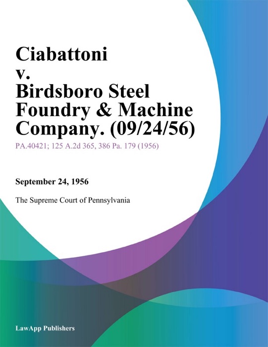 Ciabattoni v. Birdsboro Steel Foundry & Machine Company.