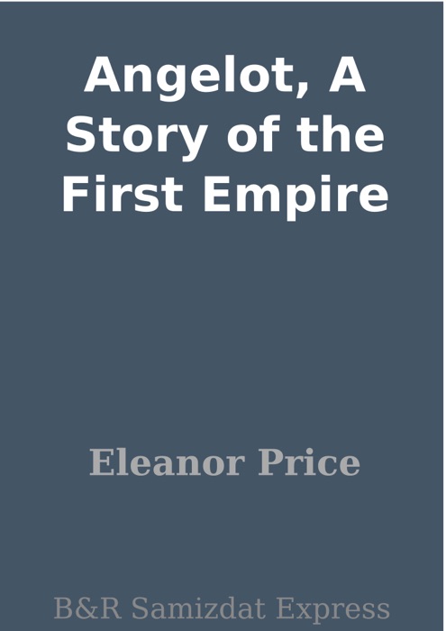 Angelot, A Story of the First Empire