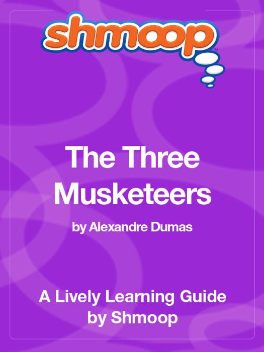 The Three Musketeers: Shmoop Learning Guide