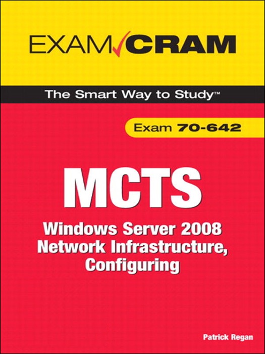 MCTS 70-642 Exam Cram: Windows Server 2008 Network Infrastructure, Configuring