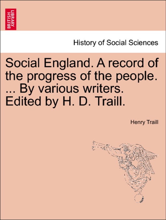 Social England. A record of the progress of the people. ... By various writers. Edited by H. D. Traill. Vol. II.