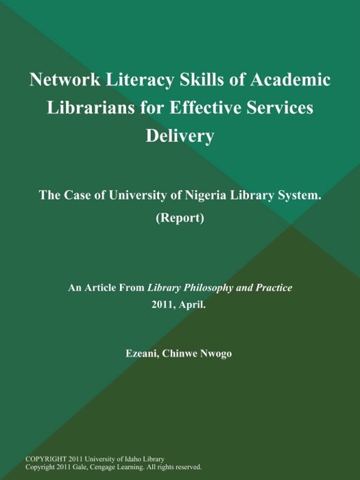 Network Literacy Skills of Academic Librarians for Effective Services Delivery: The Case of University of Nigeria Library System (Report)