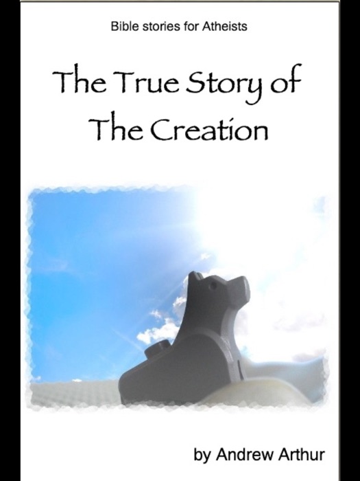 The True Story of the Creation