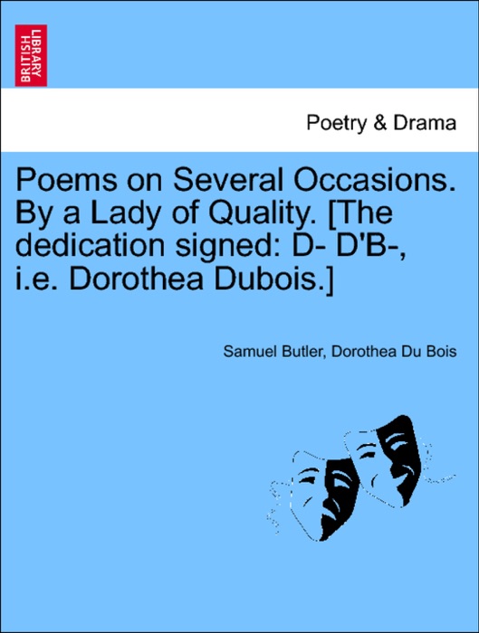 Poems on Several Occasions. By a Lady of Quality. [The dedication signed: D- D'B-, i.e. Dorothea Dubois.]