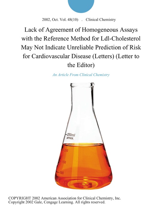 Lack of Agreement of Homogeneous Assays with the Reference Method for Ldl-Cholesterol May Not Indicate Unreliable Prediction of Risk for Cardiovascular Disease (Letters) (Letter to the Editor)