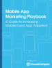 Mobile App Marketing Playbook. A Guide to Increasing Mobile Event App Adoption. - Cvent Inc