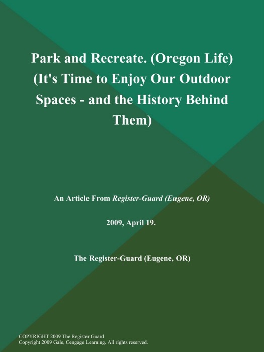 Park and Recreate (Oregon Life) (It's Time to Enjoy Our Outdoor Spaces - and the History Behind Them)