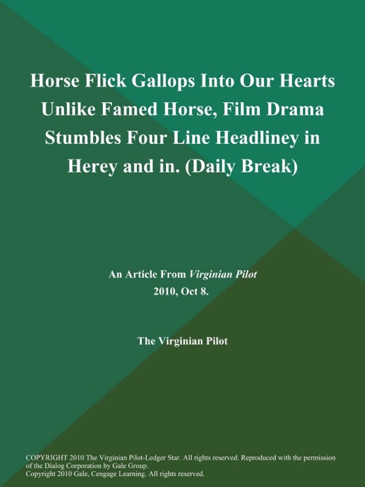 Horse Flick Gallops Into Our Hearts Unlike Famed Horse, Film Drama Stumbles Four Line Headliney in Herey and in (Daily Break)