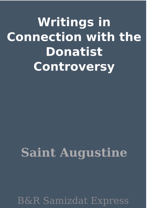 Writings in Connection with the Donatist Controversy