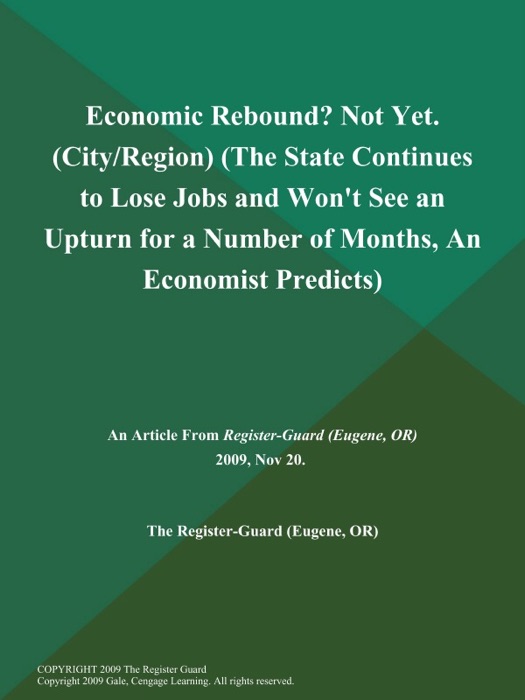 Economic Rebound? Not Yet (City/Region) (The State Continues to Lose Jobs and Won't See an Upturn for a Number of Months, An Economist Predicts)