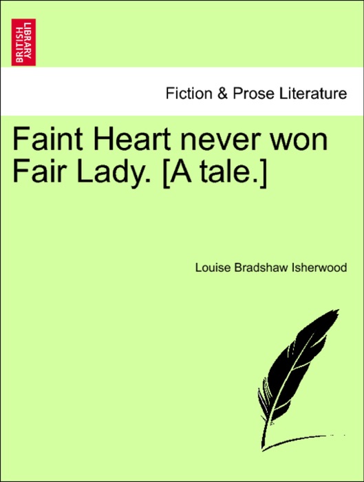 Faint Heart never won Fair Lady. [A tale.]