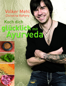 Koch dich glücklich mit Ayurveda - Volker Mehl & Christina Raftery