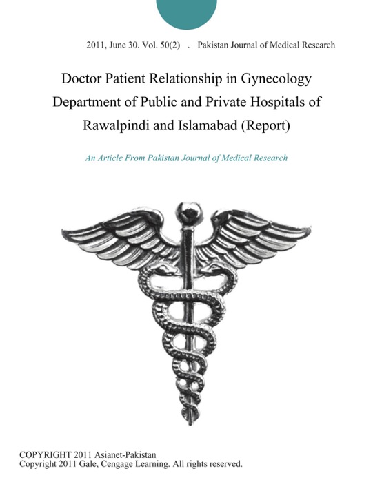 Doctor Patient Relationship in Gynecology Department of Public and Private Hospitals of Rawalpindi and Islamabad (Report)