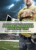 Football Manager Stole My Life - Iain Macintosh, Kenny Millar & Neil White