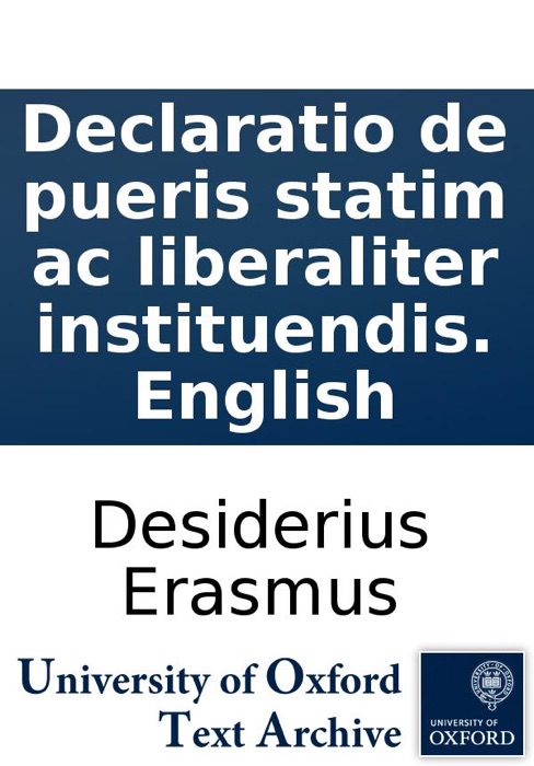That chyldren oughte to be taught and brought up gently in vertue and learnynge, and that euen forthwyth from theyr natiuitie: a declamacion of a briefe theme