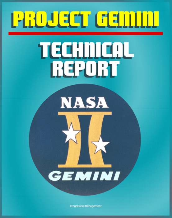 Project Gemini: A Technical Summary and Report - Extraordinary Detail of the Spacecraft, Test Program, Flight Performance, Systems, Mission Planning, and Experiments of America's Second Manned Program