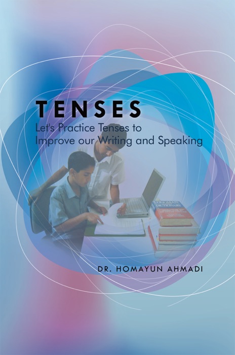 Tenses : Let's Practice Tenses To Improve Our Writing And Speaking