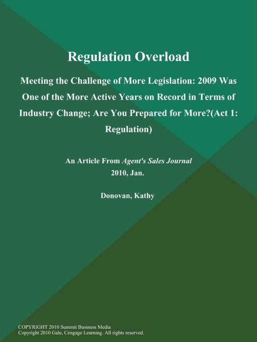 Regulation Overload: Meeting the Challenge of More Legislation: 2009 Was One of the More Active Years on Record in Terms of Industry Change; are You Prepared for More? (Act 1: Regulation)