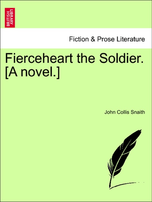 Fierceheart the Soldier. [A novel.]