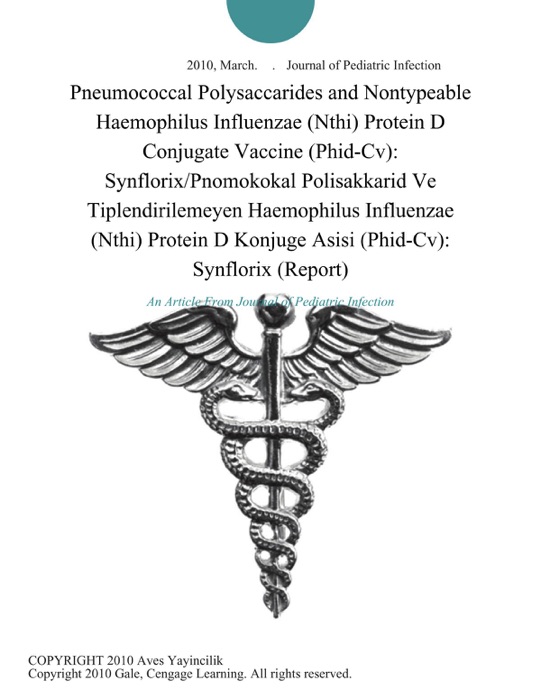 Pneumococcal Polysaccarides and Nontypeable Haemophilus Influenzae (Nthi) Protein D Conjugate Vaccine (Phid-Cv): Synflorix/Pnomokokal Polisakkarid Ve Tiplendirilemeyen Haemophilus Influenzae (Nthi) Protein D Konjuge Asisi (Phid-Cv): Synflorix (Report)