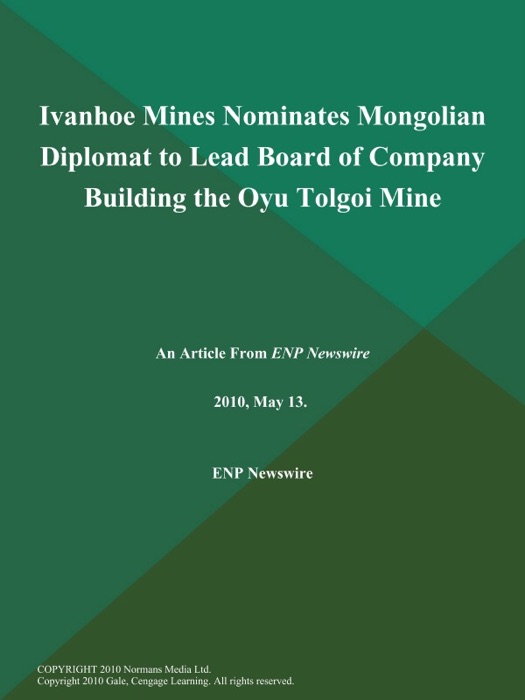 Ivanhoe Mines Nominates Mongolian Diplomat to Lead Board of Company Building the Oyu Tolgoi Mine