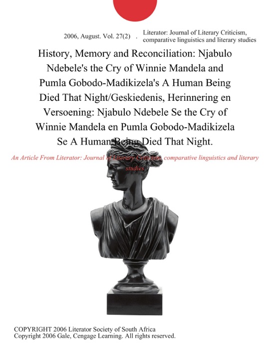 History, Memory and Reconciliation: Njabulo Ndebele's the Cry of Winnie Mandela and Pumla Gobodo-Madikizela's A Human Being Died That Night/Geskiedenis, Herinnering en Versoening: Njabulo Ndebele Se the Cry of Winnie Mandela en Pumla Gobodo-Madikizela Se A Human Being Died That Night.