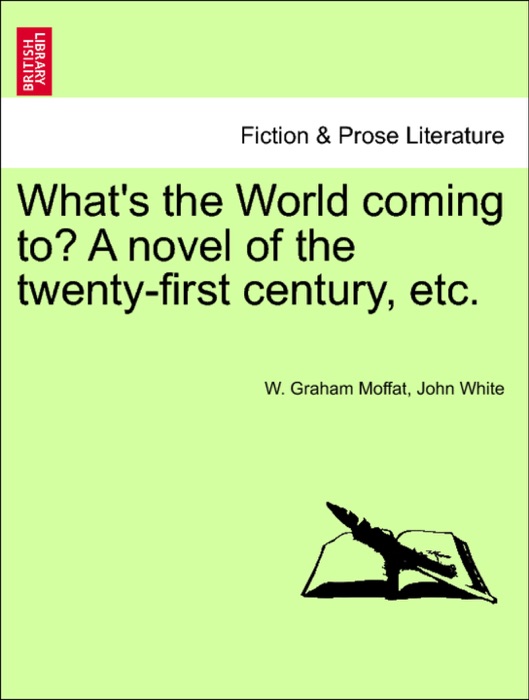 What's the World coming to? A novel of the twenty-first century, etc.