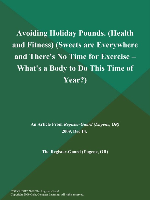 Avoiding Holiday Pounds (Health and Fitness) (Sweets are Everywhere and There's No Time for Exercise -- What's a Body to Do This Time of Year?)