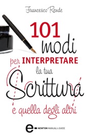 101 MODI PER INTERPRETARE LA TUA SCRITTURA E QUELLA DEGLI ALTRI
