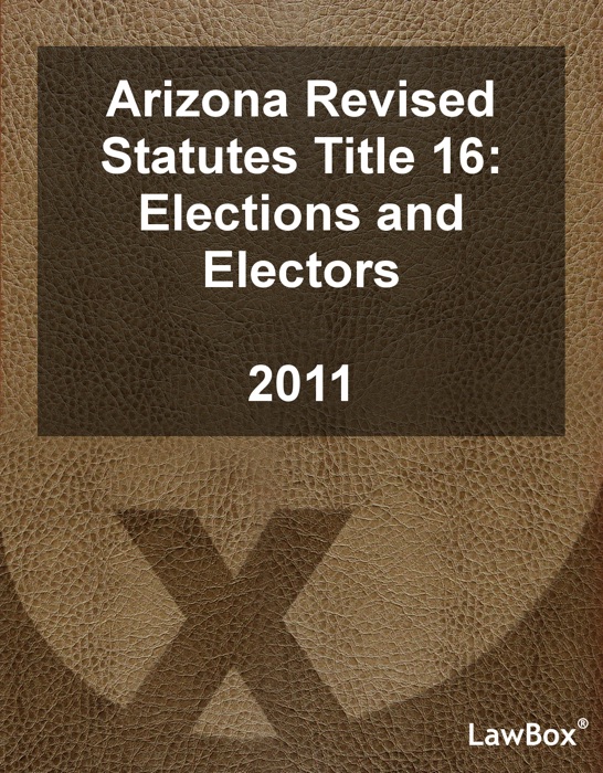 Arizona Revised Statutes Title 16 2011