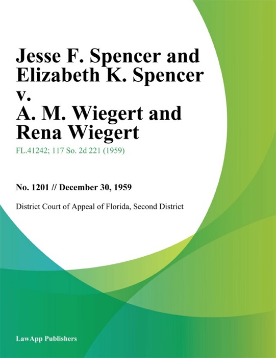 Jesse F. Spencer and Elizabeth K. Spencer v. A. M. Wiegert and Rena Wiegert