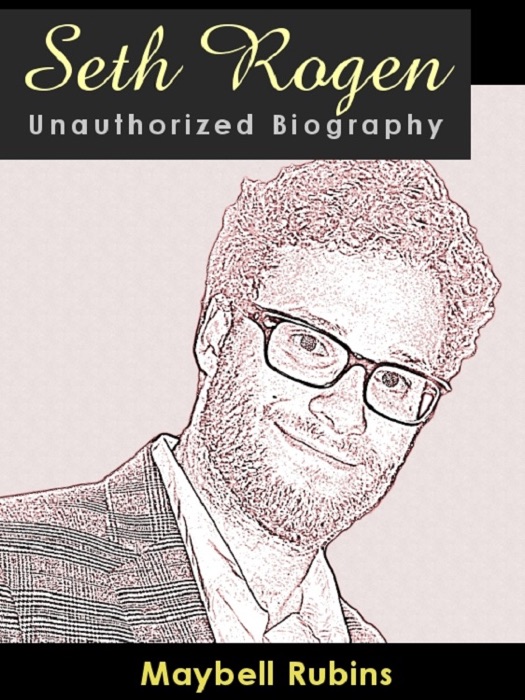 Seth Rogen Unauthorized Biography