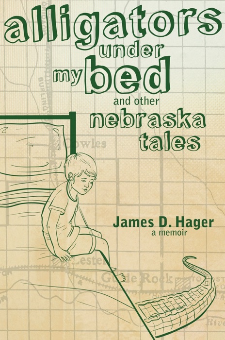 Alligators Under My Bed and Other Nebraska Tales