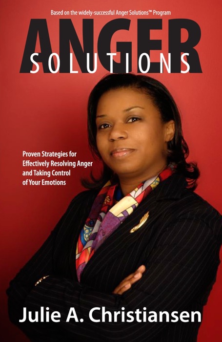 Anger Solutions! Proven Strategies for Effectively Resolving Anger and Taking Control of Your Emotions
