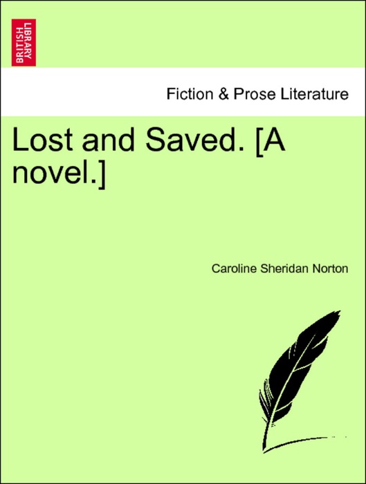 Lost and Saved. [A novel.] VOL. I