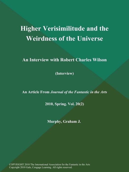 Higher Verisimilitude and the Weirdness of the Universe: An Interview with Robert Charles Wilson (Interview)