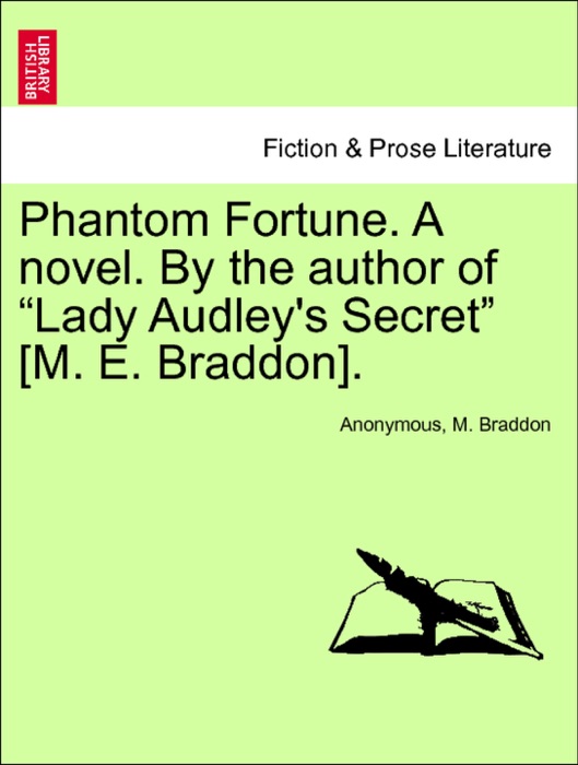 Phantom Fortune. A novel. By the author of “Lady Audley's Secret” [M. E. Braddon]. Vol. III