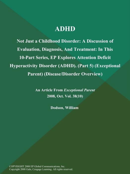 ADHD: Not Just a Childhood Disorder: A Discussion of Evaluation, Diagnosis, And Treatment: In This 10-Part Series, EP Explores Attention Deficit Hyperactivity Disorder (ADHD) (Part 5) (Exceptional Parent) (Disease/Disorder Overview)