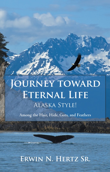 Journey Toward Eternal Lifealaska Style!