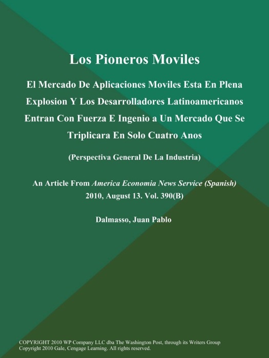 Los Pioneros Moviles: El Mercado de aplicaciones moviles esta en plena explosion y los Desarrolladores Latinoamericanos Entran con Fuerza e Ingenio a un Mercado que se Triplicara en solo Cuatro anos (Perspectiva General de la Industria)