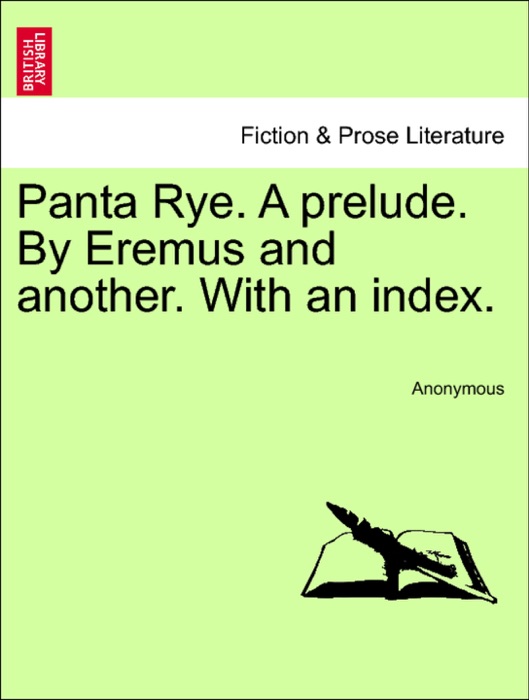 Panta Rye. A prelude. By Eremus and another. With an index.